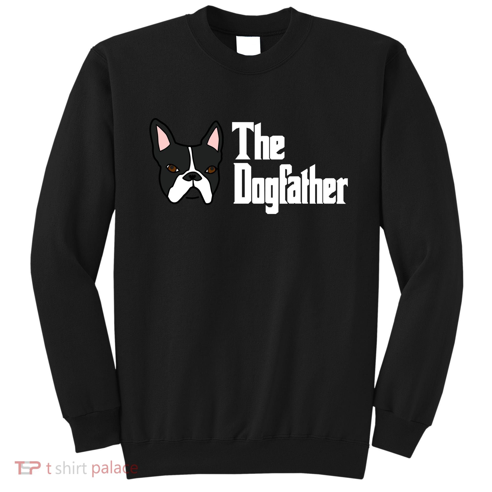 The Dog Father Boston Terrier Sweatshirt