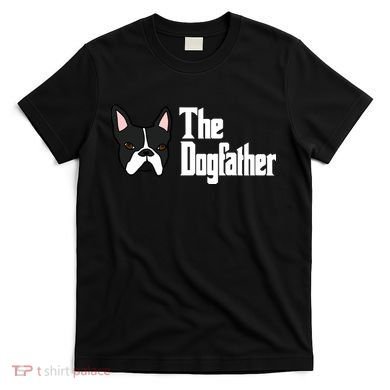 The Dog Father Boston Terrier T-Shirt