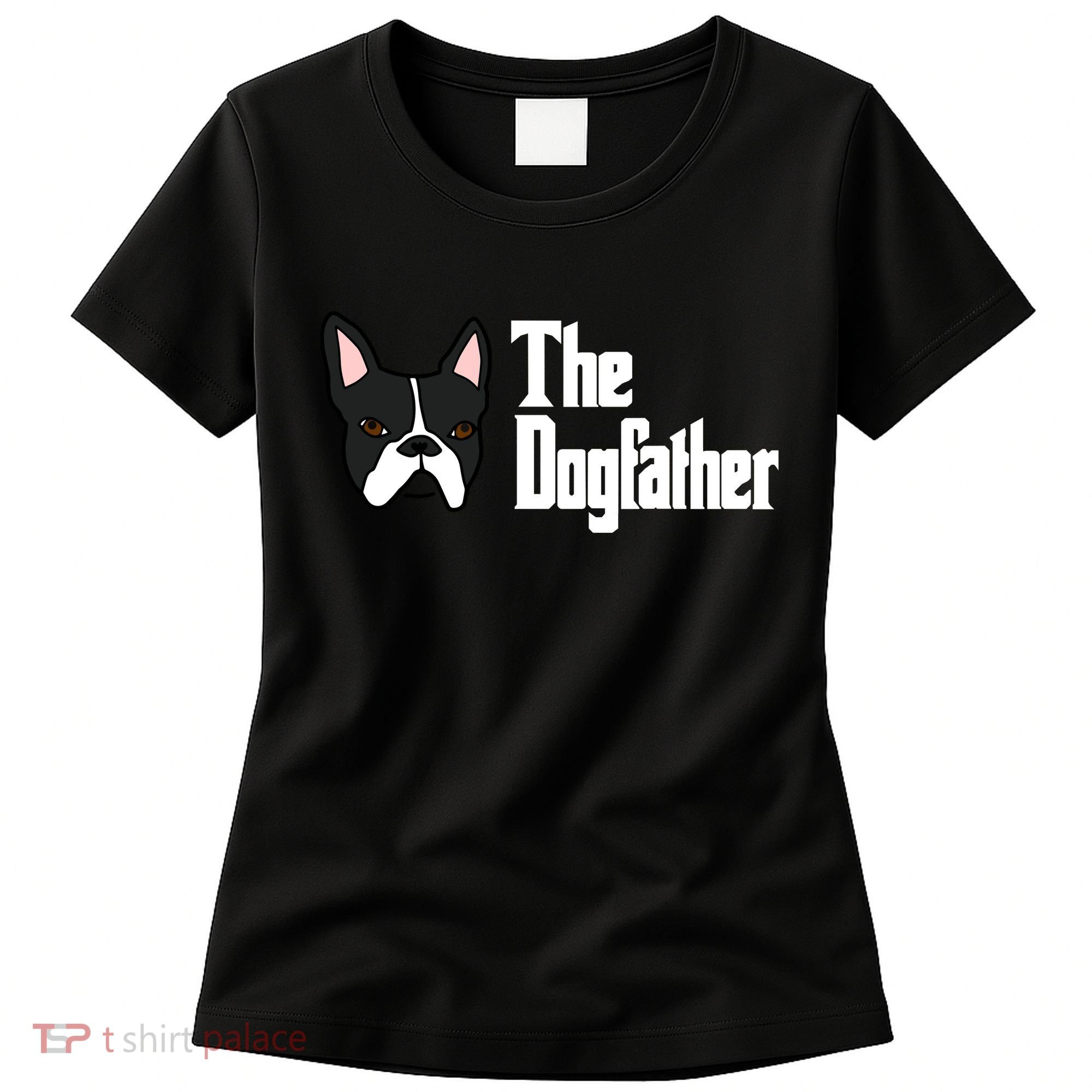 The Dog Father Boston Terrier Women's T-Shirt