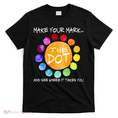 The Dot - Make Your Mark  T-Shirt