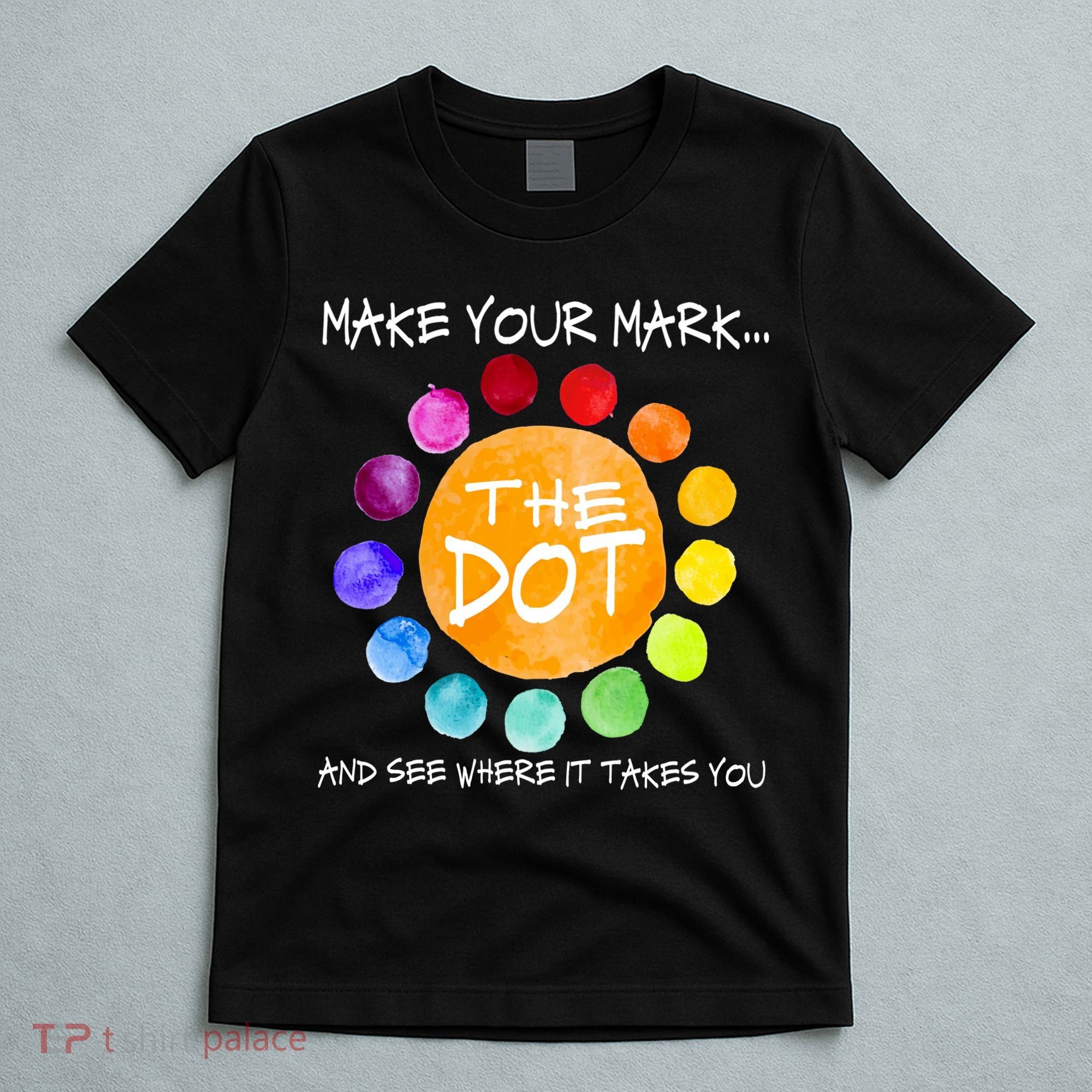 The Dot - Make Your Mark  T-Shirt