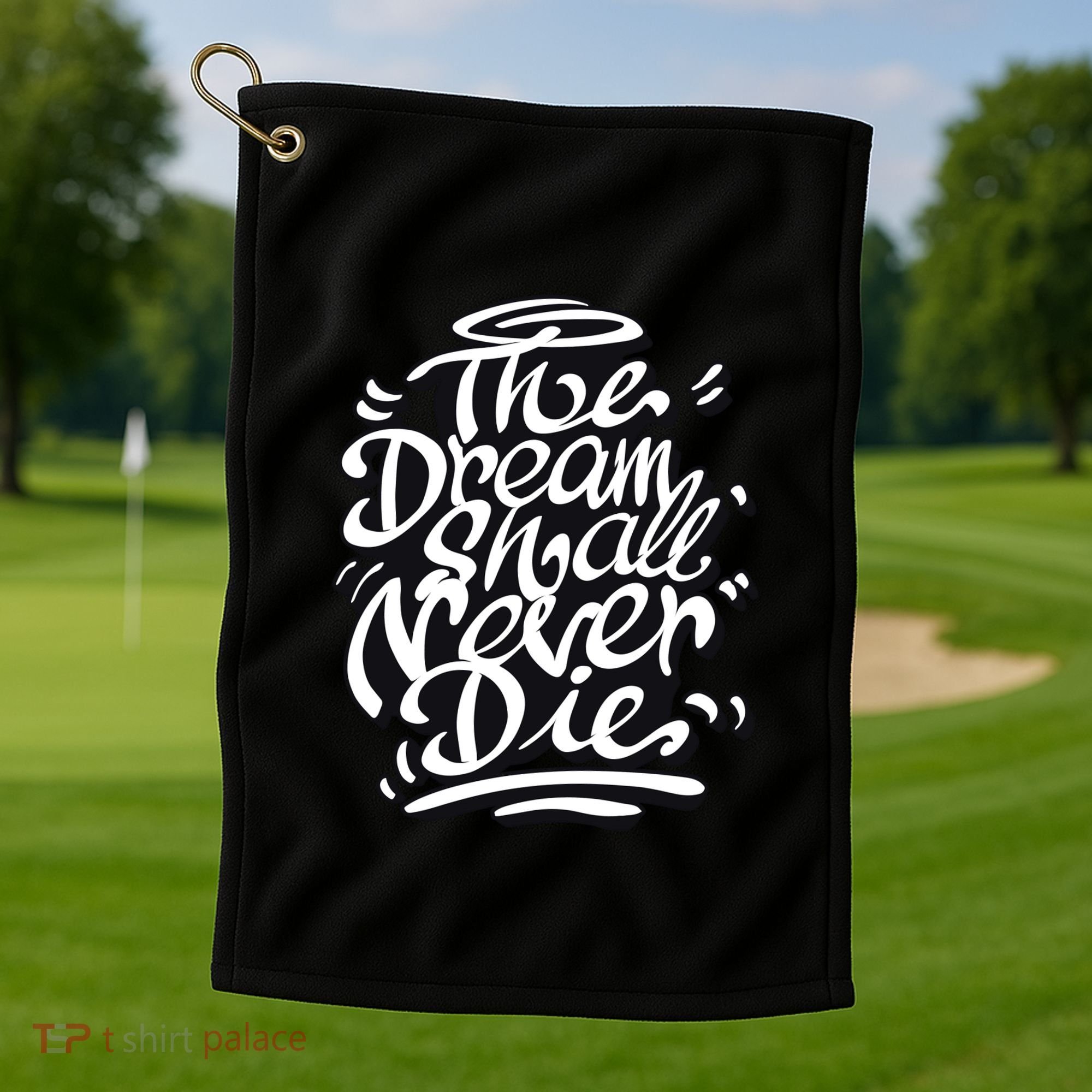 The Dream Shall Never Die Golf Towel