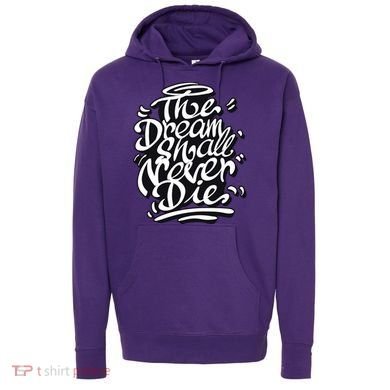 The Dream Shall Never Die Hoodie