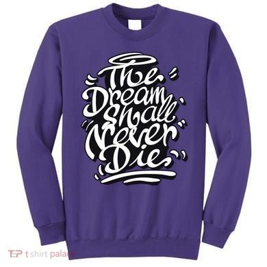 The Dream Shall Never Die Sweatshirt