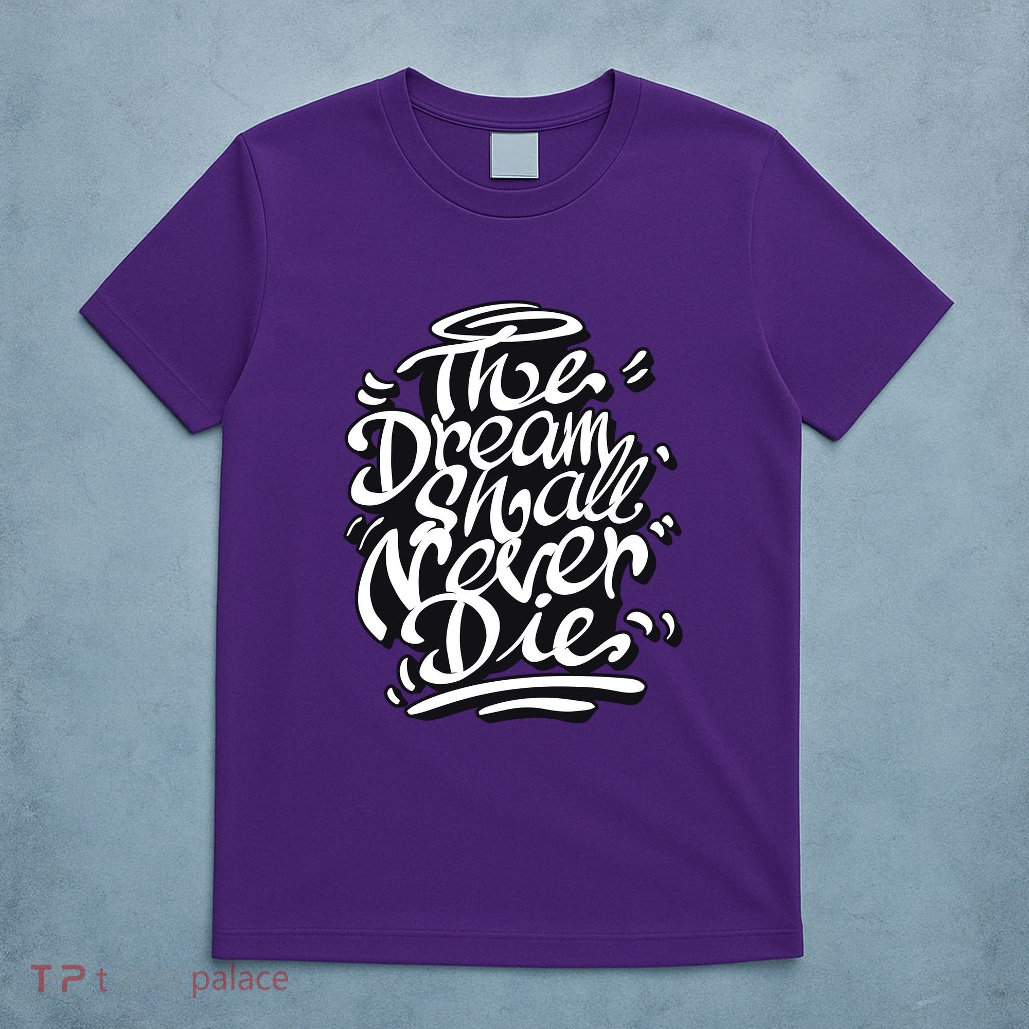 The Dream Shall Never Die T-Shirt