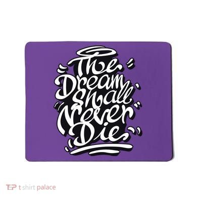 The Dream Shall Never Die Mousepad