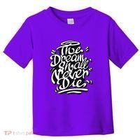 The Dream Shall Never Die Toddler T-Shirt thumb 0
