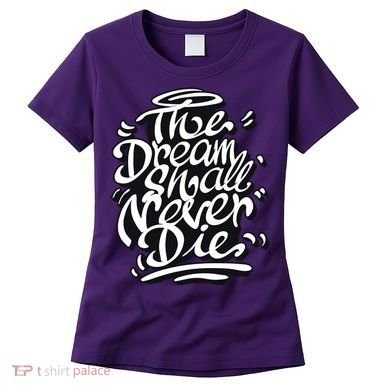 The Dream Shall Never Die Women's T-Shirt