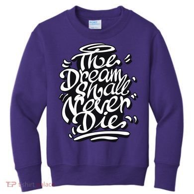 The Dream Shall Never Die Kids Sweatshirt