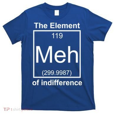 The Element Meh Of Indifference T-Shirt