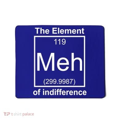 The Element Meh Of Indifference Mousepad
