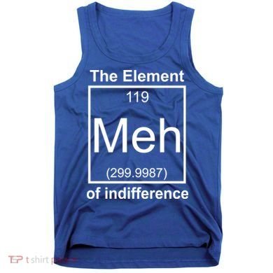 The Element Meh Of Indifference Tank Top
