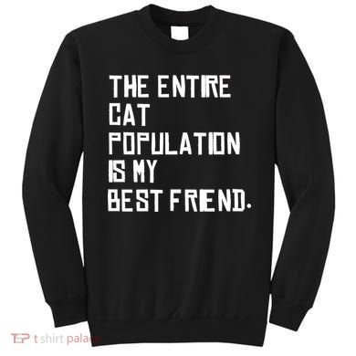 The Entire Cat Population Is My Best Friend Sweatshirt