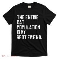 The Entire Cat Population Is My Best Friend T-Shirt thumb 0