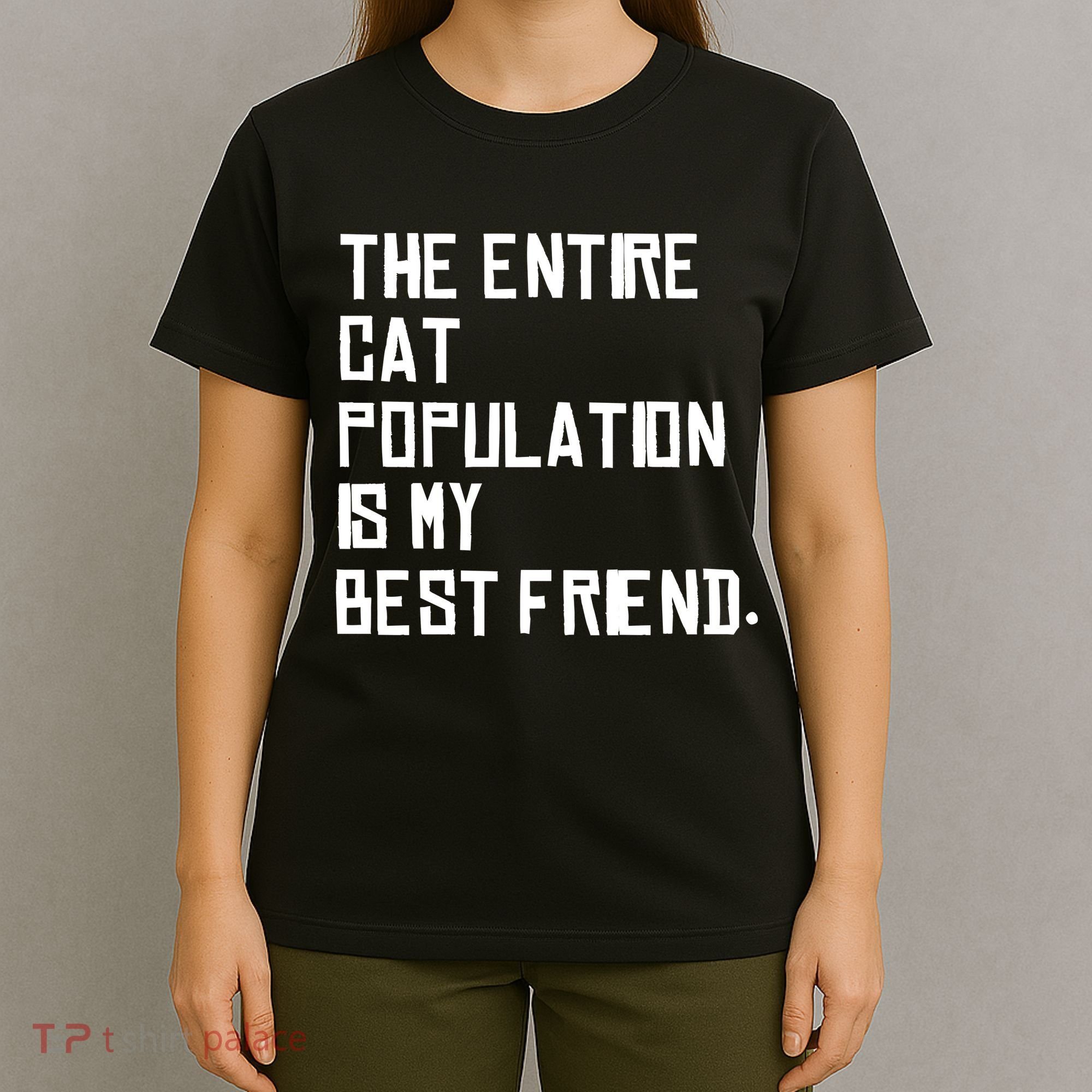 The Entire Cat Population Is My Best Friend T-Shirt