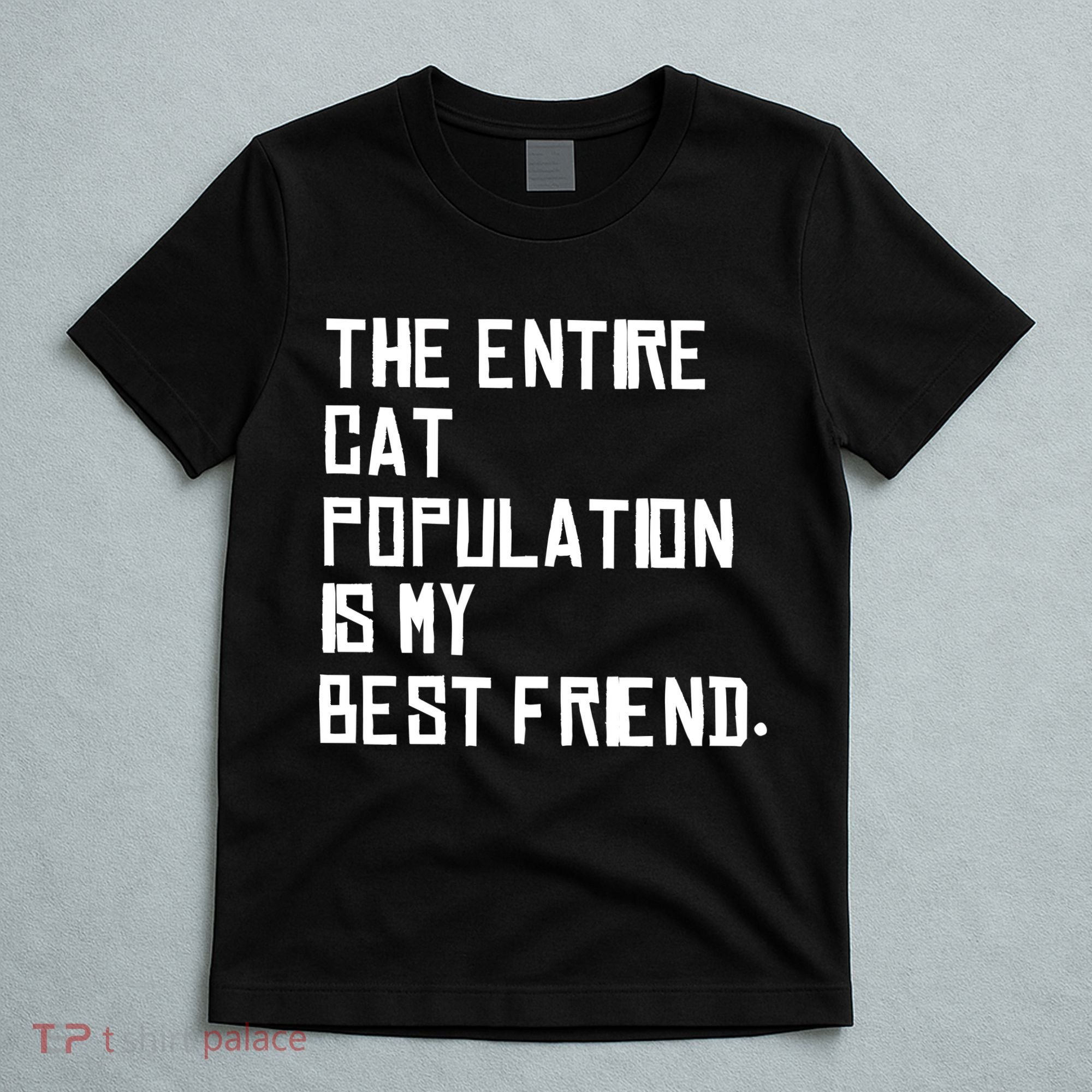 The Entire Cat Population Is My Best Friend T-Shirt