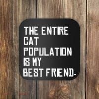 The Entire Cat Population Is My Best Friend Coaster thumb 0