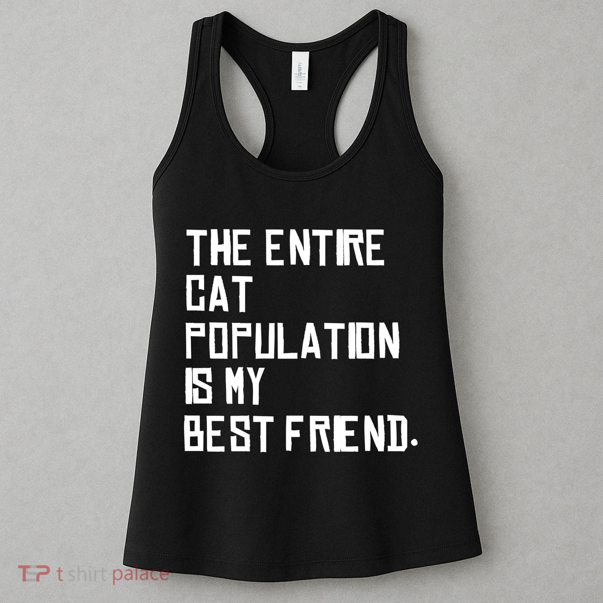 The Entire Cat Population Is My Best Friend Women's Tank Top