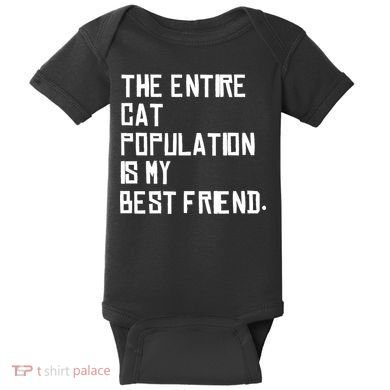 The Entire Cat Population Is My Best Friend Baby Bodysuit