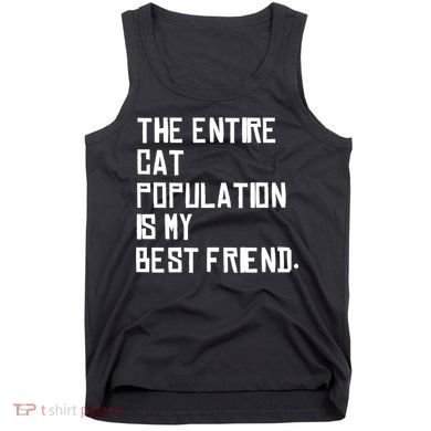 The Entire Cat Population Is My Best Friend Tank Top