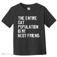 The Entire Cat Population Is My Best Friend Toddler T-Shirt thumb 0