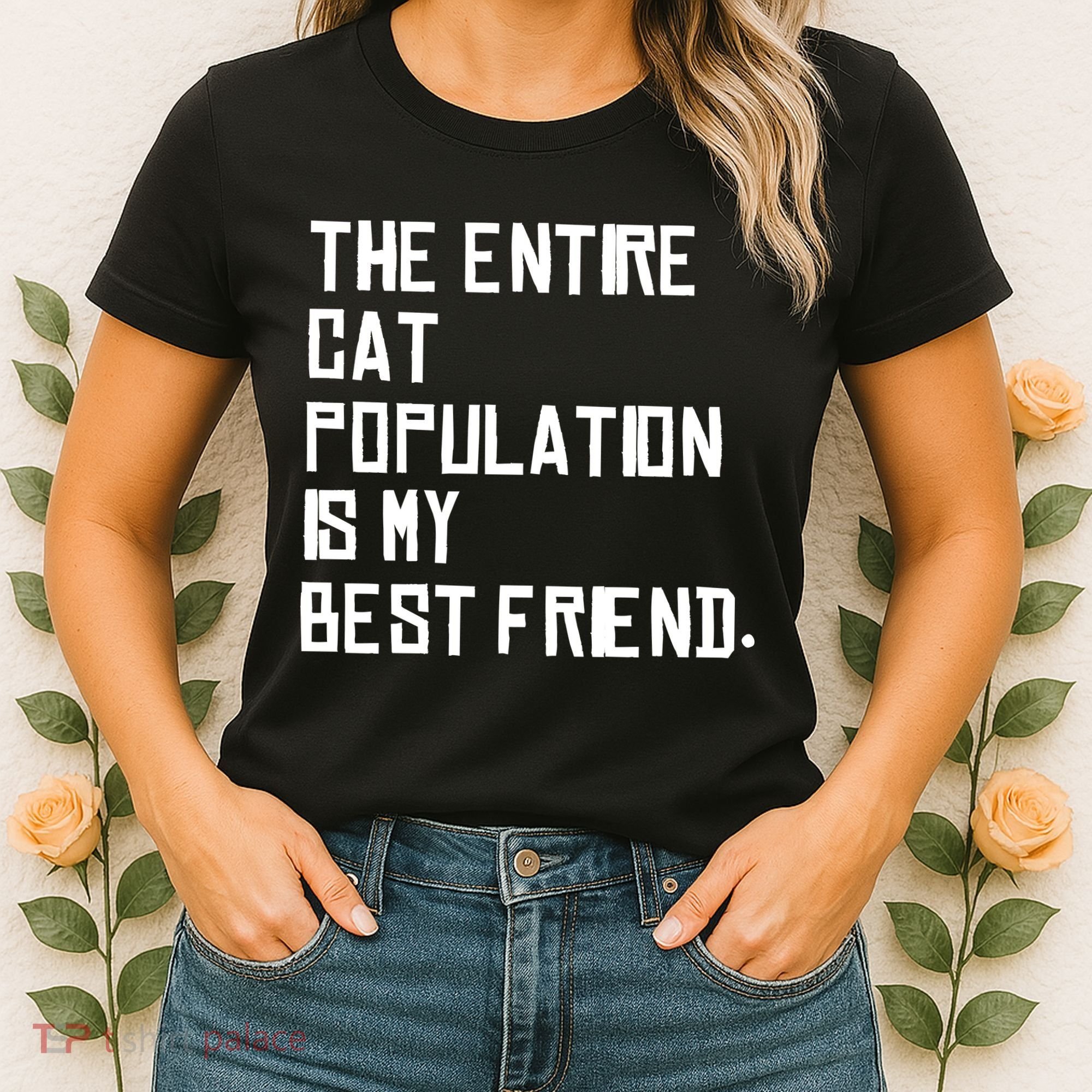 The Entire Cat Population Is My Best Friend Women's T-Shirt