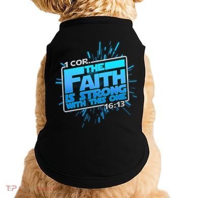 The Faith Is Strong With This One 1 Cor. 16:13 Doggie Tank