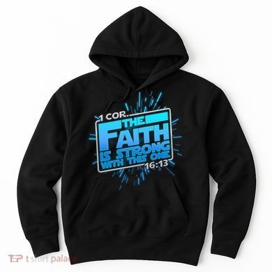 The Faith Is Strong With This One 1 Cor. 16:13 Hoodie