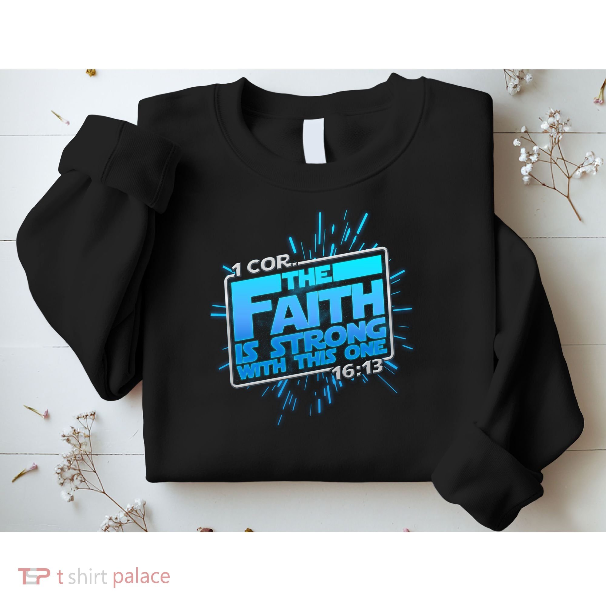 The Faith Is Strong With This One 1 Cor. 16:13 Sweatshirt