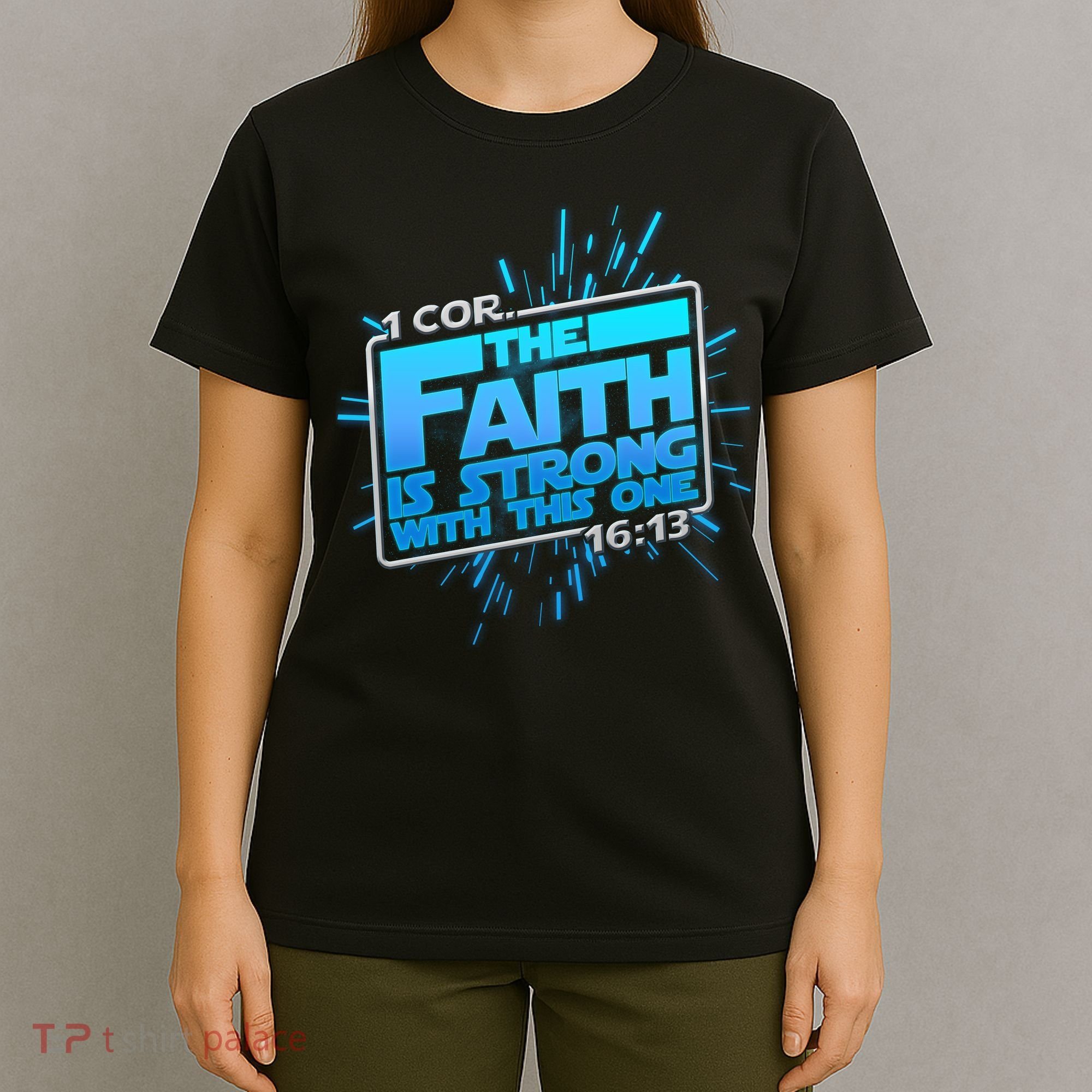 The Faith Is Strong With This One 1 Cor. 16:13 T-Shirt