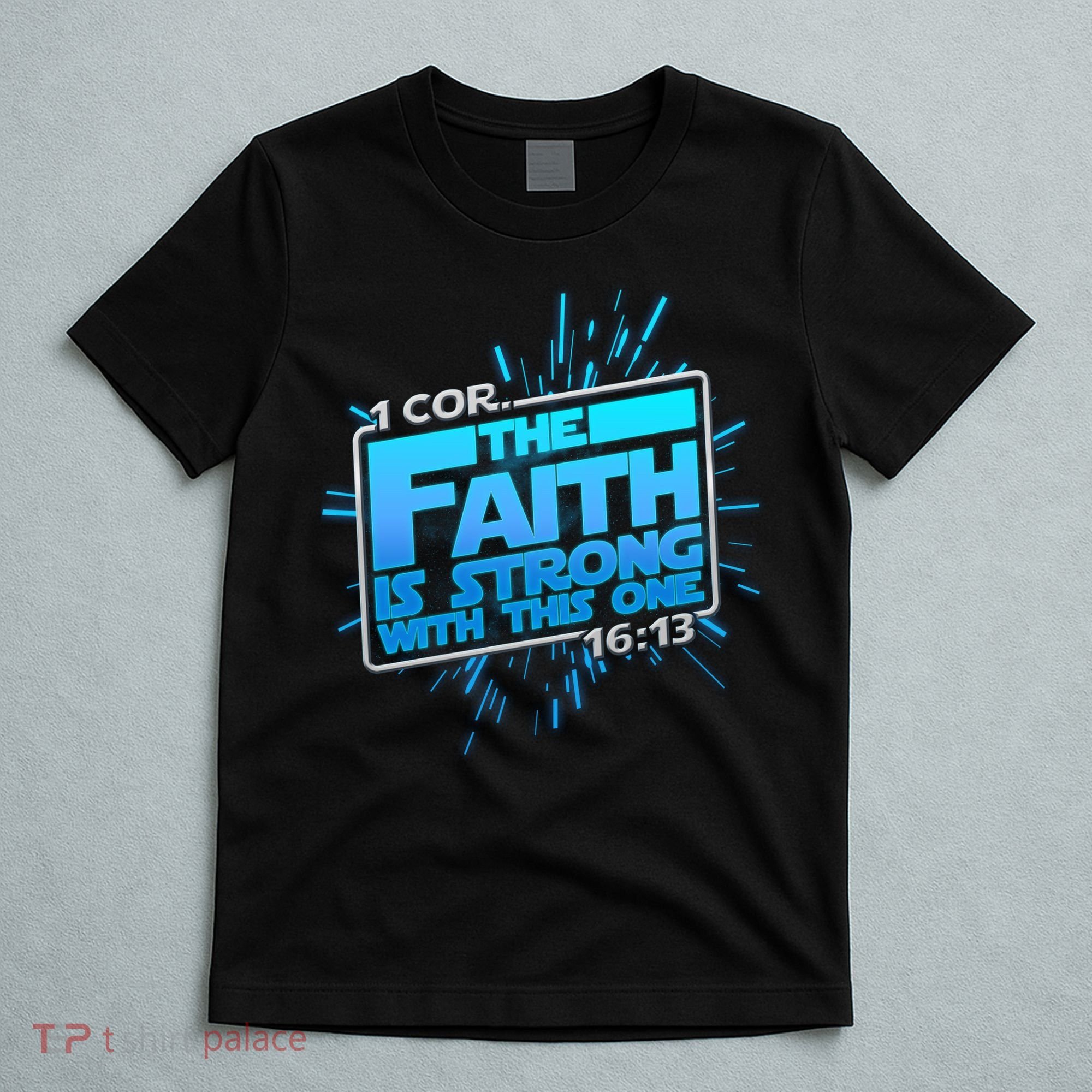 The Faith Is Strong With This One 1 Cor. 16:13 T-Shirt