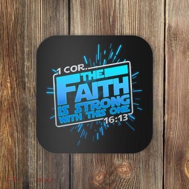 The Faith Is Strong With This One 1 Cor. 16:13 Coaster