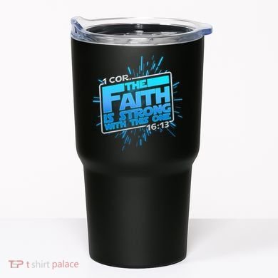 The Faith Is Strong With This One 1 Cor. 16:13 Tumbler