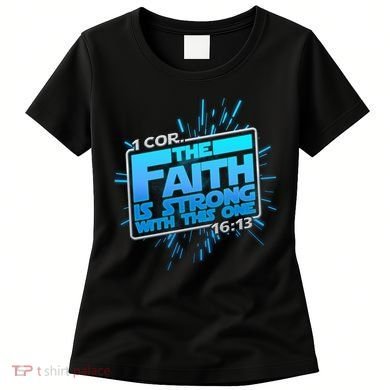 The Faith Is Strong With This One 1 Cor. 16:13 Women's T-Shirt