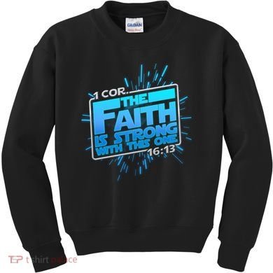 The Faith Is Strong With This One 1 Cor. 16:13 Kids Sweatshirt