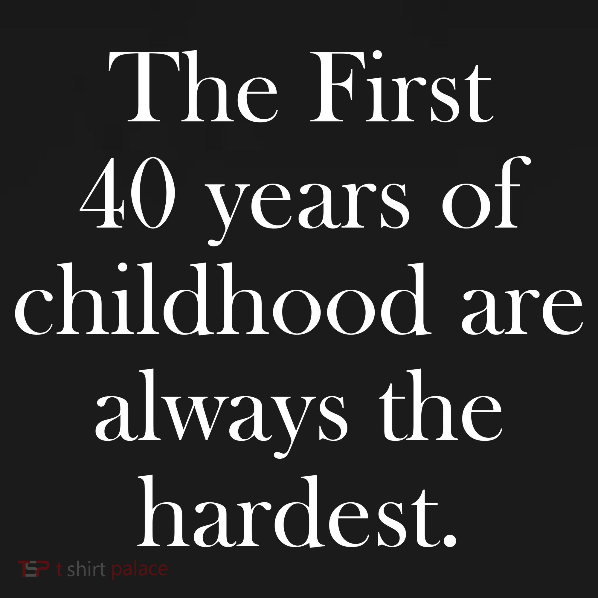 The First 40 Years Of Childhood Are Always The Hardest Women's Tank Top