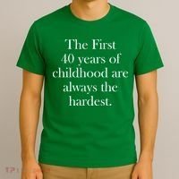 The First 40 Years Of Childhood Are Always The Hardest T-Shirt thumb 3