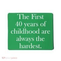 The First 40 Years Of Childhood Are Always The Hardest Mousepad thumb 0