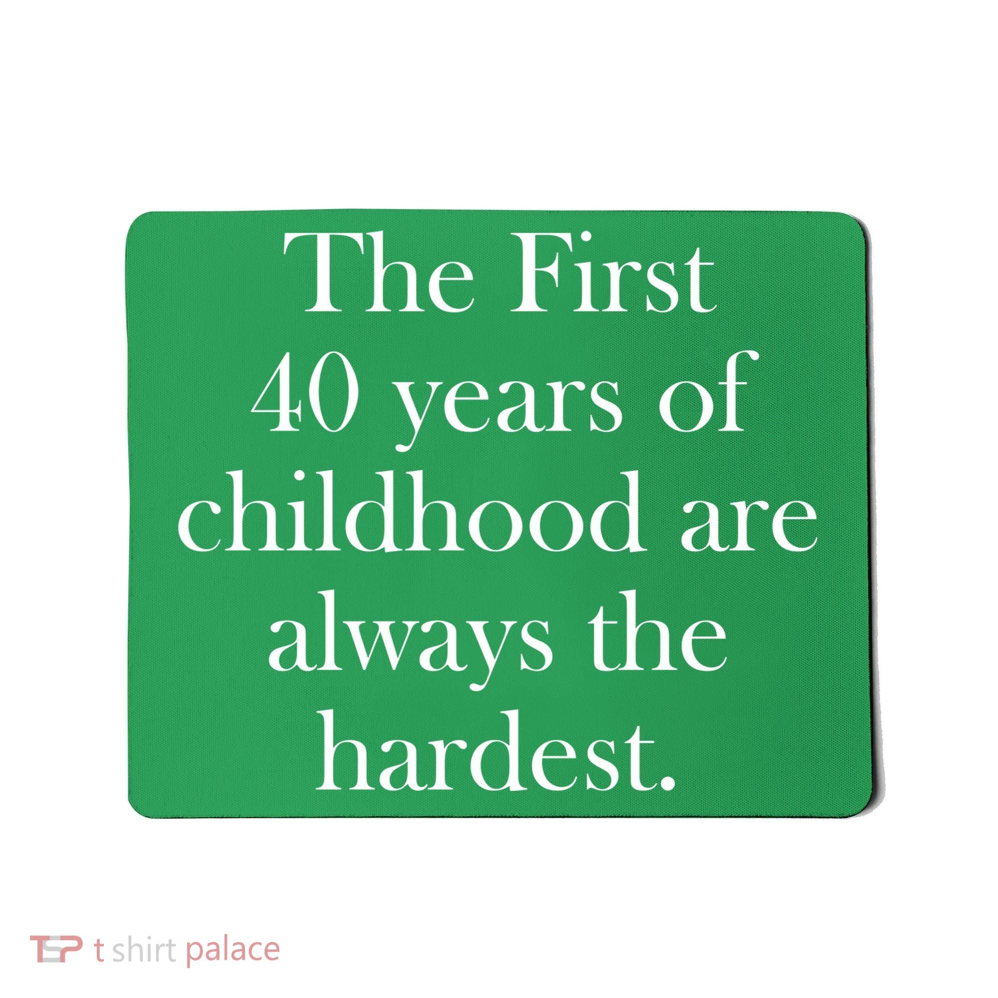 The First 40 Years Of Childhood Are Always The Hardest Mousepad