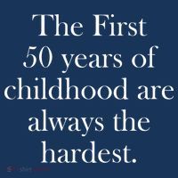The First 50 Years Of Childhood Are Always The Hardest T-Shirt thumb 7