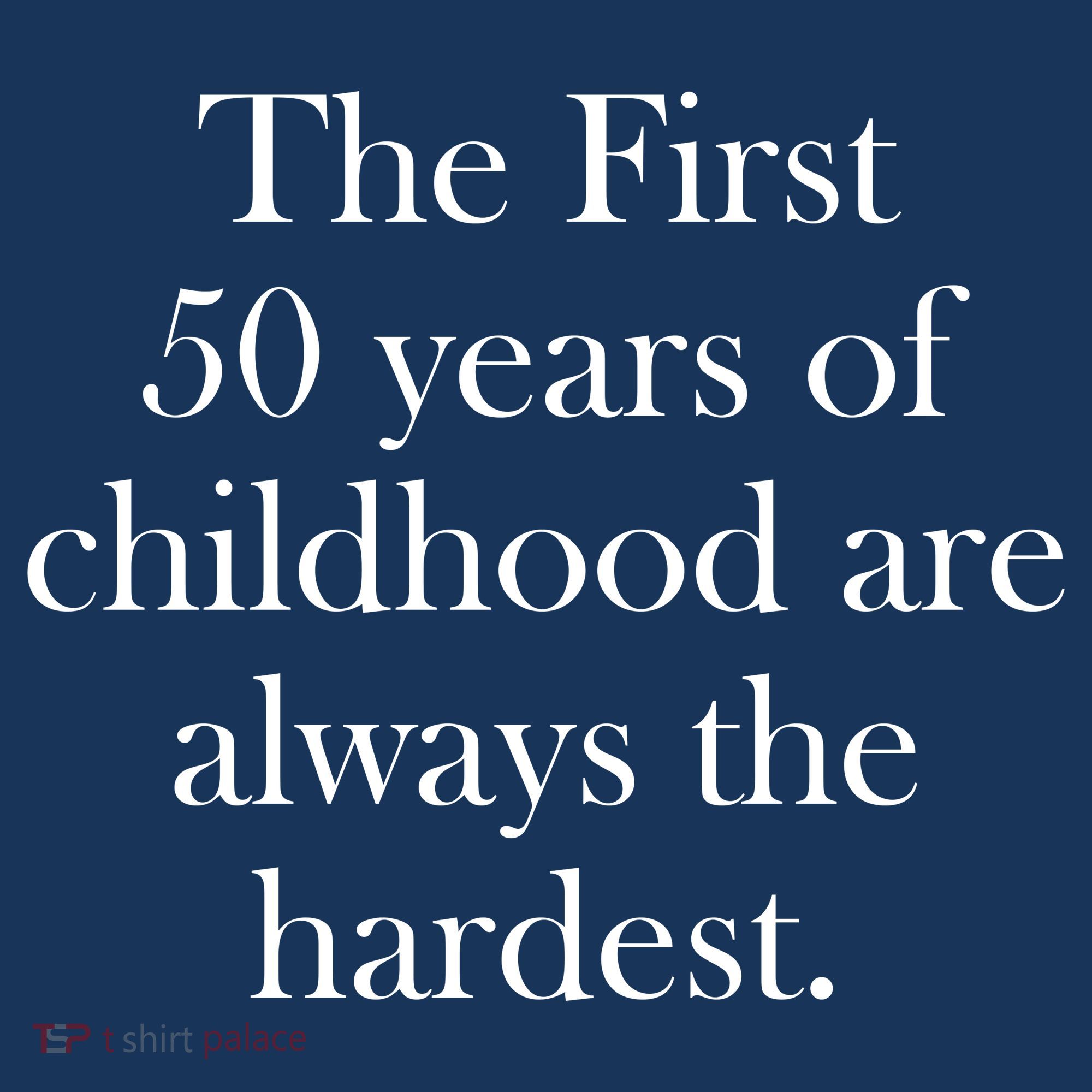 The First 50 Years Of Childhood Are Always The Hardest Women's Hoodie