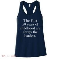 The First 50 Years Of Childhood Are Always The Hardest Women's Tank Top thumb 0