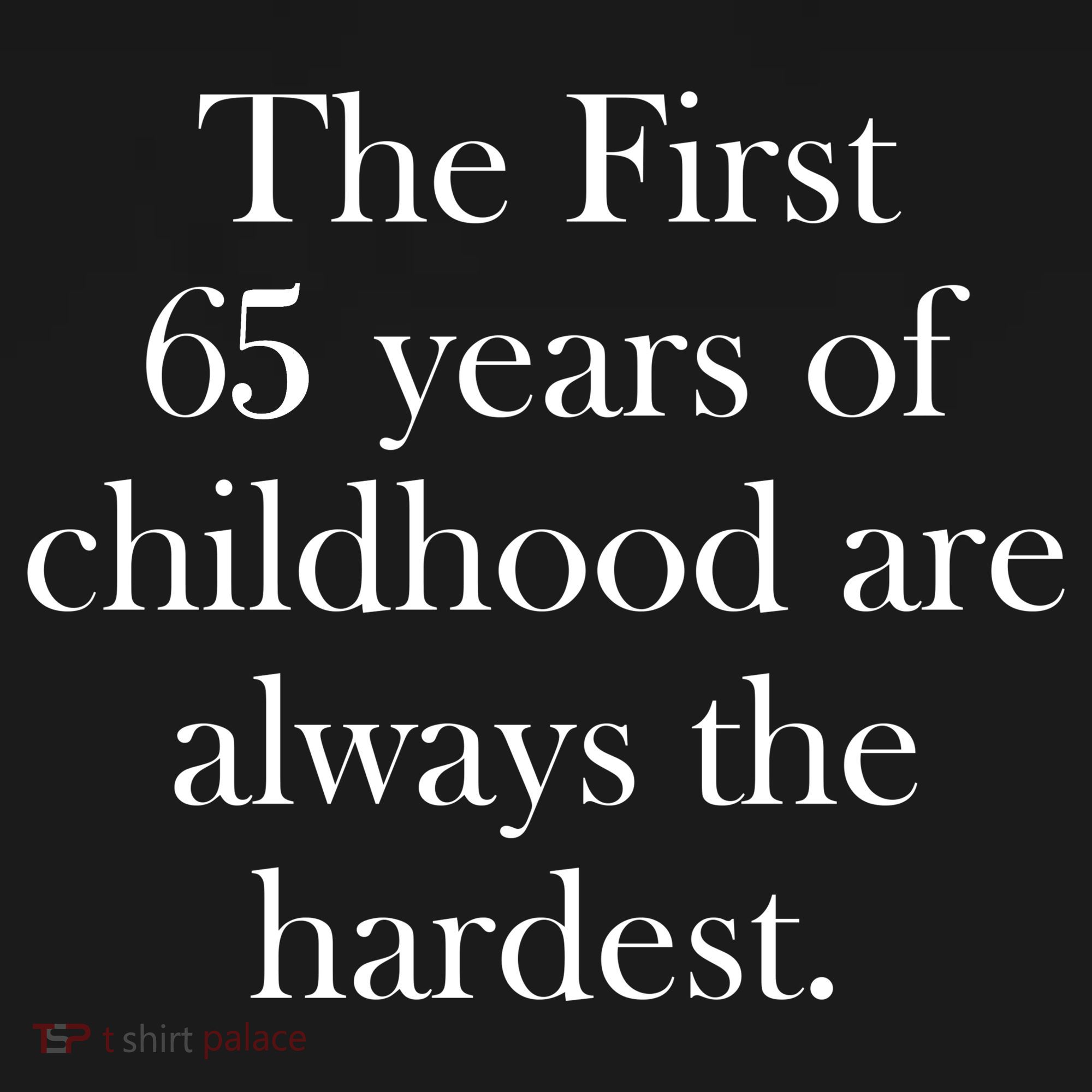 The First 60 Years of childhood Are always the hardest Ornament