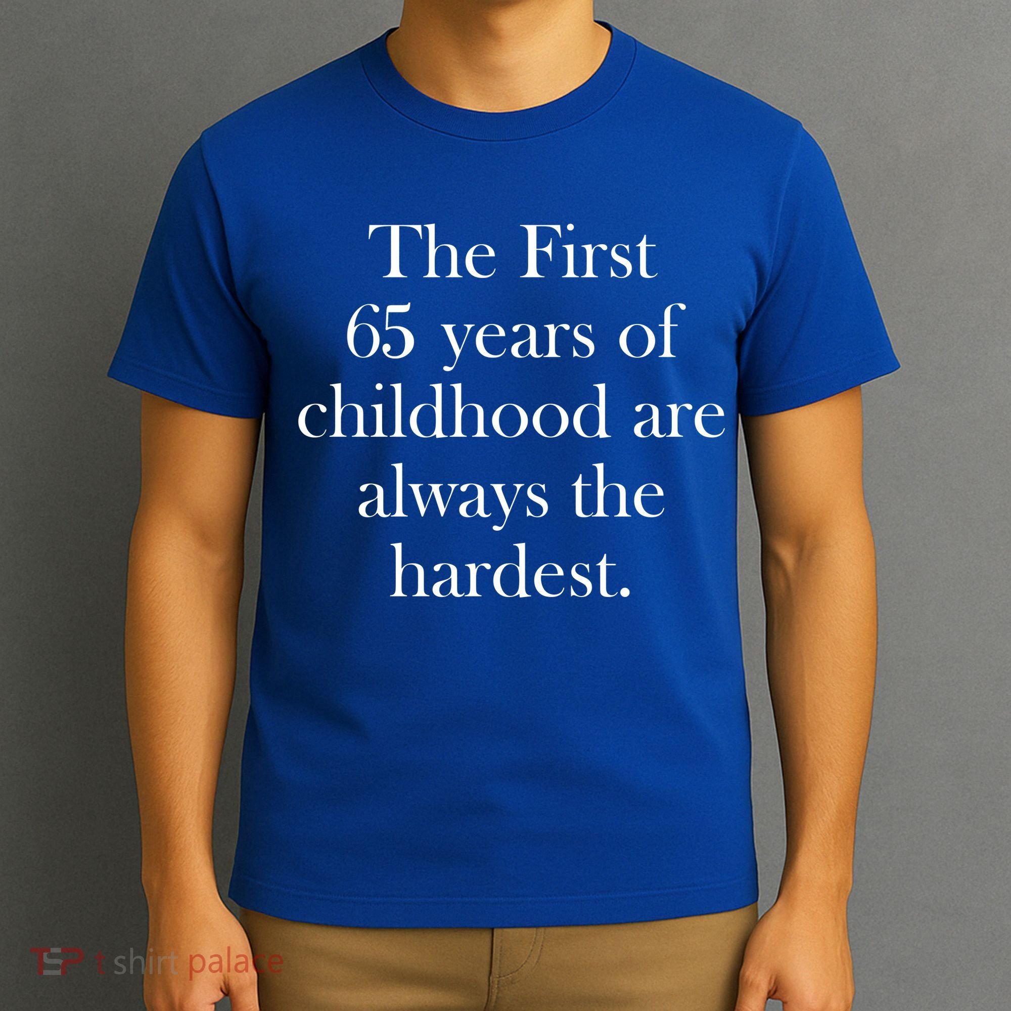 The First 60 Years Of Childhood Are Always The Hardest T-Shirt