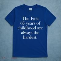 The First 60 Years Of Childhood Are Always The Hardest T-Shirt thumb 5
