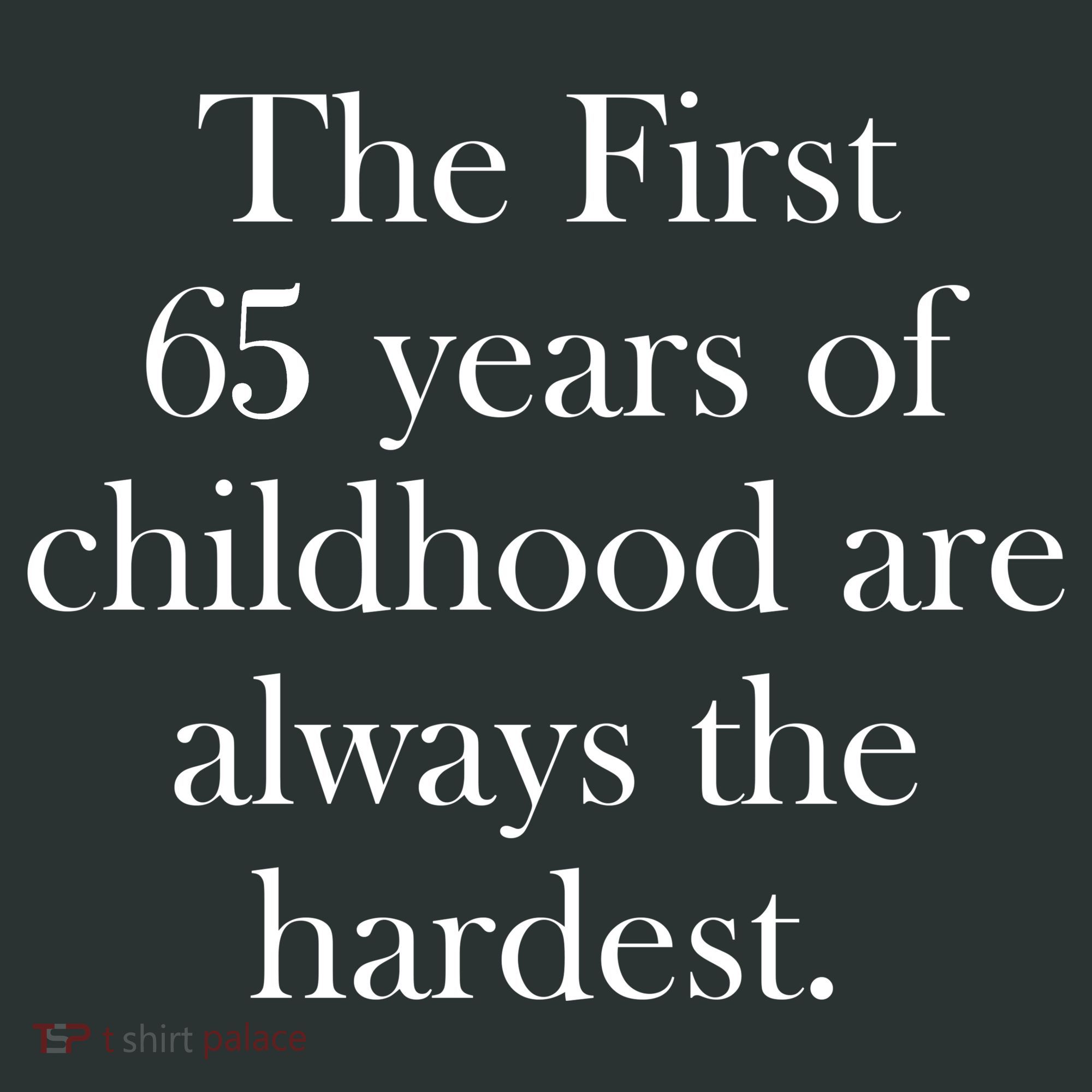 The First 60 Years of childhood Are always the hardest Button