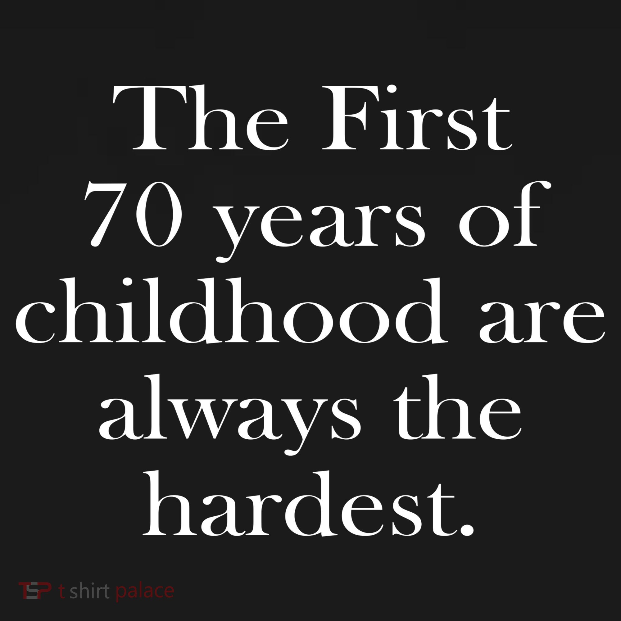 The First 70 Years Of Childhood Are Always The Hardest Apron