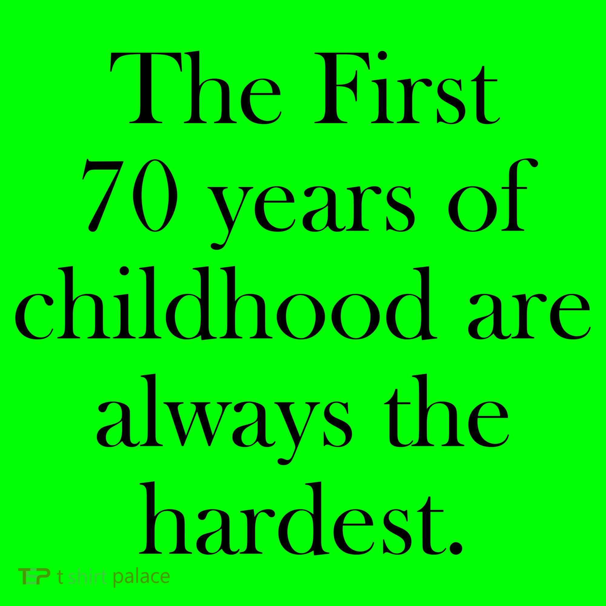 The First 70 Years Of Childhood Are Always The Hardest Button