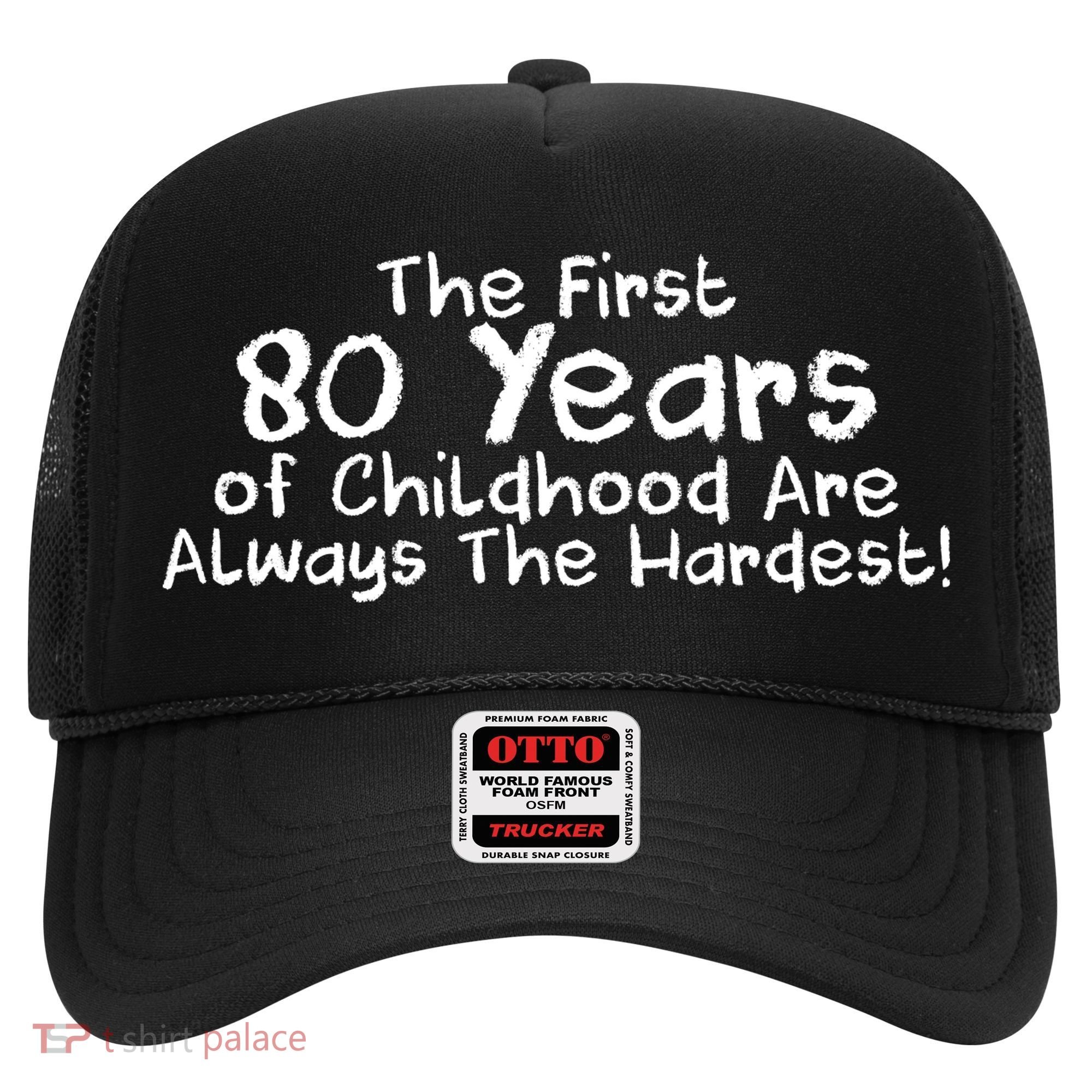 The First 80 Years Of Childhood Are Always The Hardest Hat