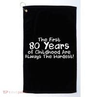 The First 80 Years Of Childhood Are Always The Hardest Golf Towel thumb 0